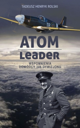 Atom Leader. Wspomnienia dowódcy 306 dywizjonu