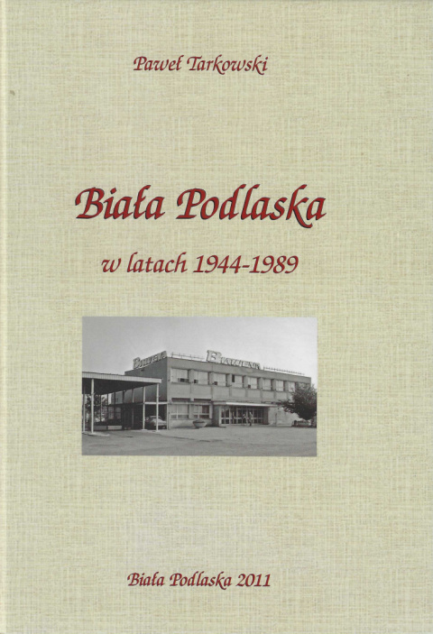 Biała Podlaska w latach 1944-1989. Dzieje Białej Podlaskiej tom IV