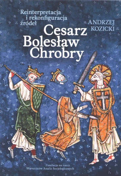 Cesarz Bolesław Chrobry. Reinterpretacja i rekonfiguracja źródeł