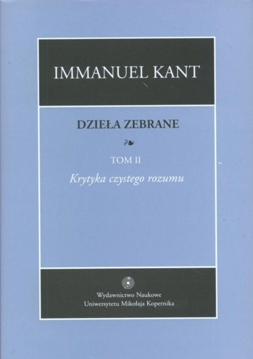 Immanuel Kant. Dzieła zebrane, t. II Krytyka czystego rozumu