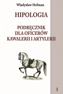 Hipologia. Podręcznik dla oficerów kawalerii i artylerii - tom I i II - komplet