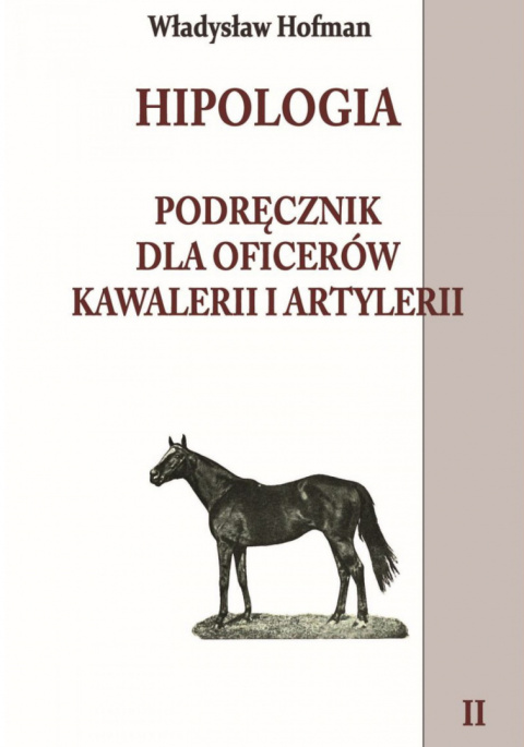 Hipologia. Podręcznik dla oficerów kawalerii i artylerii - tom I i II - komplet Hipologia. Podręcznik dla oficerów kawalerii i artylerii - tom I i II - komplet