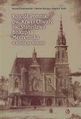 Kościół-Pomnik pw. Krwi Chwały św. Stanisława Biskupa Męczennika w Kowlu na Wołyniu