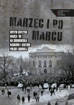 Marzec i po Marcu. Wpływ kryzysu Marca ’68 na środowiska naukowe i kulturę Polski ludowej