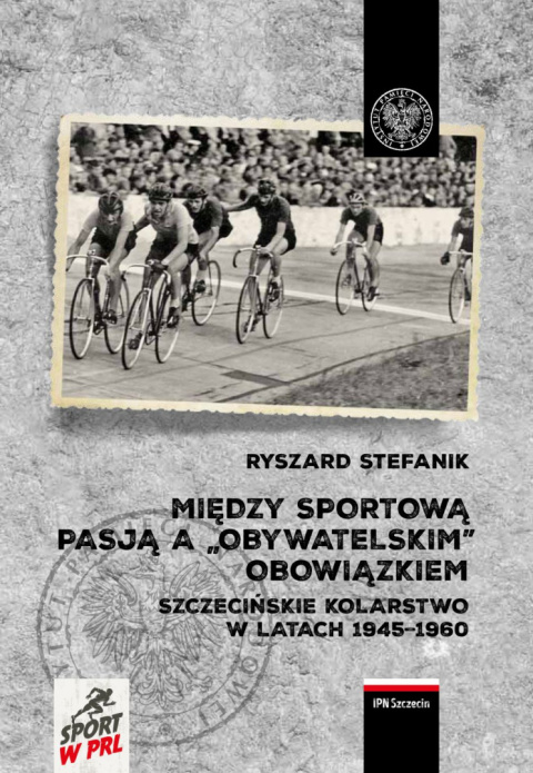Między sportową pasją, a obywatelskim obowiązkiem. Szczecińskie kolarstwo w latach 1945-1960