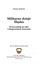 Militarne dzieje Śląska. Przewodnik po idei i eksponatach muzeum