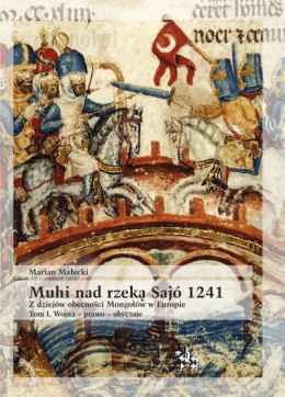 Muhi nad rzeką Sajo 1241. Z dziejów obecności Mongołów w Europie. Tom I. Wojna - prawo - obyczaje