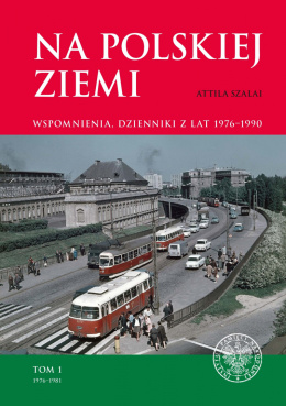 Na polskiej ziemi. Wspomnienia, dzienniki z lat 1976–1990. Tom 1: 1976–1981