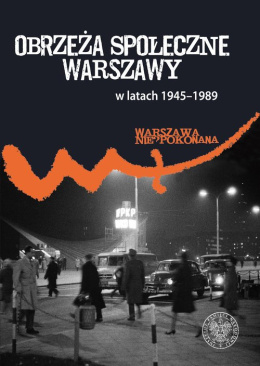 Obrzeża społeczne Warszawy w latach 1945 - 1989