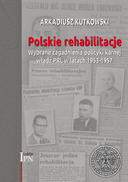 Polskie rehabilitacje. Wybrane zagadnienia polityki karnej władz PRL w latach 1953 - 1957