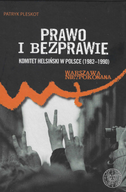 Prawo i bezprawie. Komitet Helsiński w Polsce (1982 - 1990)