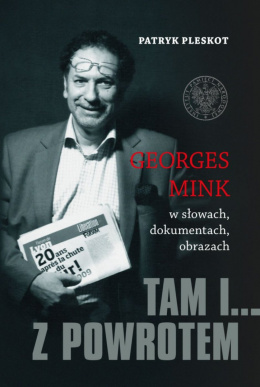 Tam i... z powrotem. Georges Mink w słowach, dokumentach, obrazach