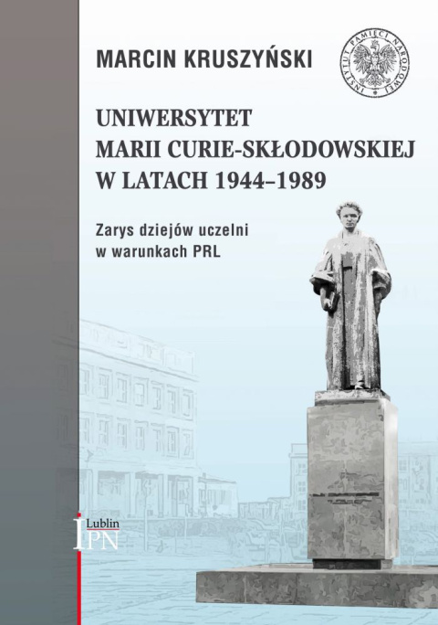 UMCS w latach 1944–1989. Zarys dziejów uczelni w warunkach PRL
