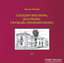 Z dziejów Miechowa, jego prawa i wymiaru sprawiedliwości