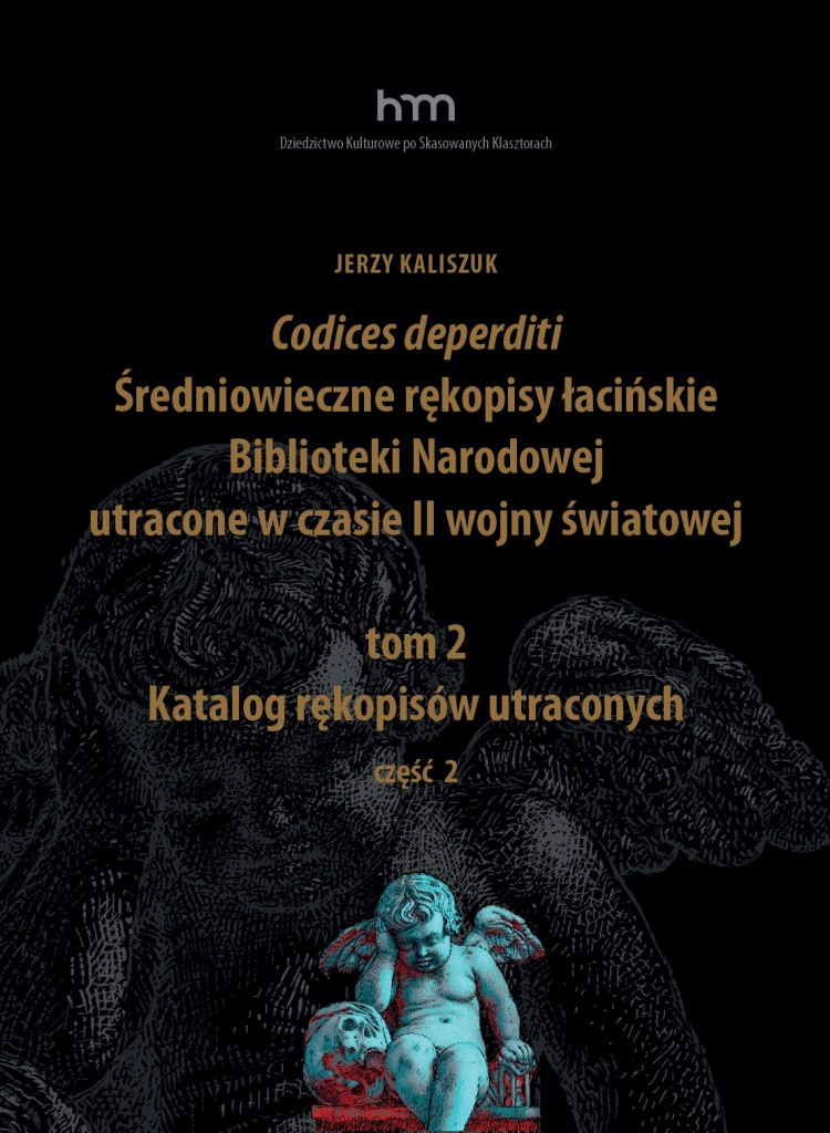 Codices deperditi. Średniowieczne rękopisy łacińskie Biblioteki Narodowej utracone w czasie II wojny... - tom I, II, III Codices deperditi. Średniowieczne rękopisy łacińskie Biblioteki Narodowej utracone w czasie II wojny... - tom I, II, III