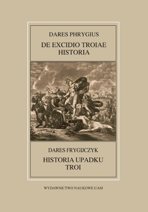 Dares Frygijczyk, Historia upadku Troi. Dares Phrygius, De excidio Troiae historia