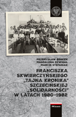 Franciszka Skwierczyńskiego tajna kronika szczecińskiej „Solidarności” w latach 1980-1982
