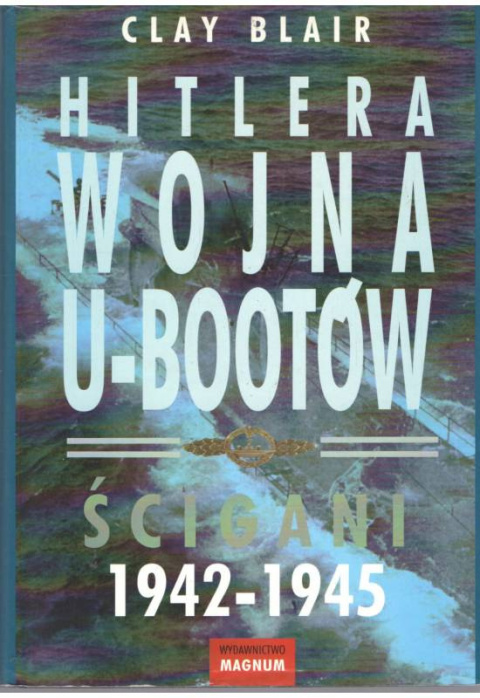 Hitlera wojna u-bootów. Ścigani 1942-1945