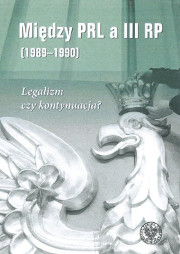Między PRL a III RP (1989-1990). Legalizm czy kontynuacja?