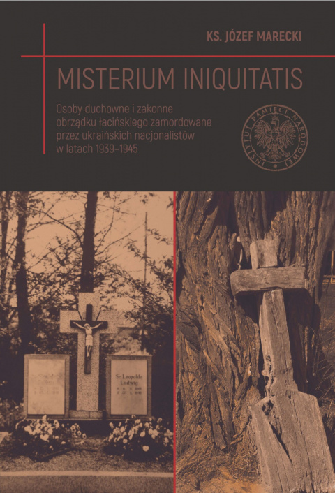 Misterium iniquitatis. Osoby duchowne i zakonne obrządku łacińskiego zamordowane przez ukraińskich nacjonalistów w latach...