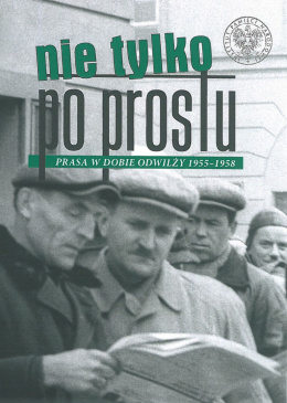 Nie tylko Po Prostu. Prasa w dobie odwilży (1955–1958)