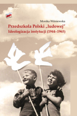 Przedszkola Polski ludowej. Ideologizacja instytucji (1944-1965)