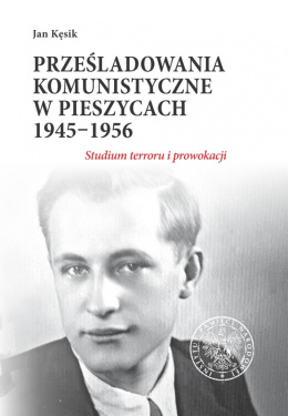 Prześladowania komunistyczne w Pieszycach 1945–1956. Studium terroru i prowokacji