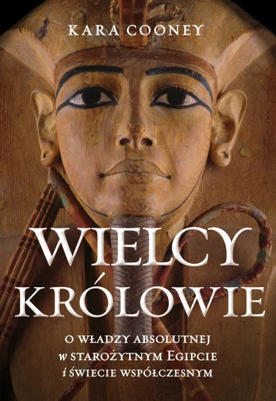 Wielcy królowie. O władzy absolutnej w starożytnym Egipcie i świecie współczesnym