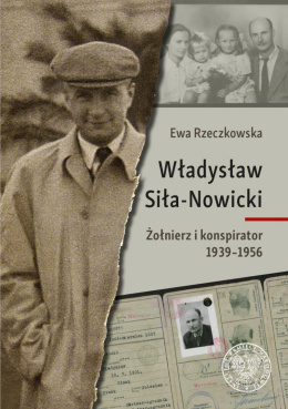 Władysław Siła-Nowicki. Żołnierz i konspirator 1939–1956
