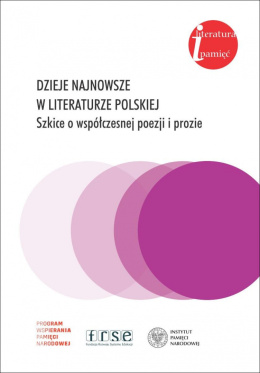 Dzieje najnowsze w literaturze polskiej. Szkice o współczesnej poezji i prozie