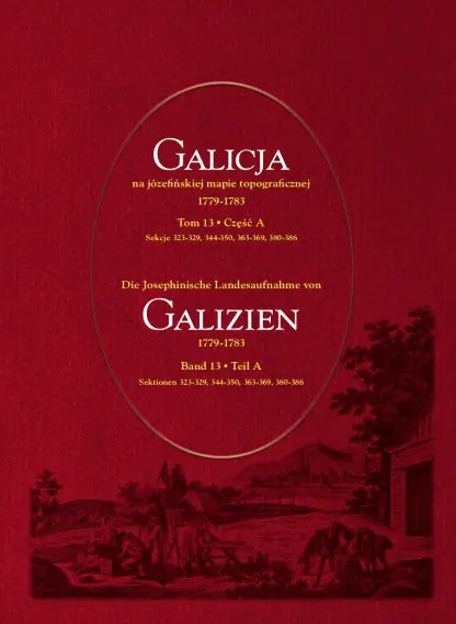 Galicja na józefińskiej mapie topograficznej 1779–1783 (tom 13, części A, B, C)