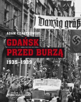Gdańsk przed burzą 1935-1939 Korespondencja z Gdańska dla Kuriera Warszawskiego Tom 2