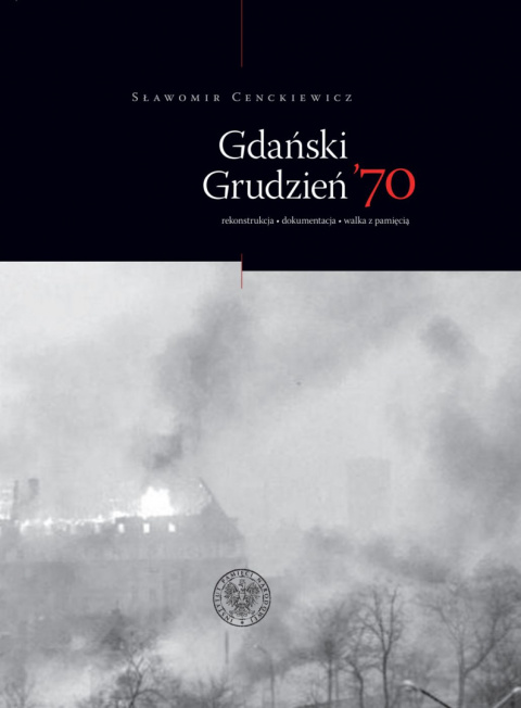 Gdański Grudzień '70. Rekonstrukcja, dokumentacja, walka z pamięcią