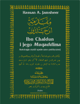 Ibn Chaldun i jego Muqaddima. Antologia myśli społeczno-polityczne