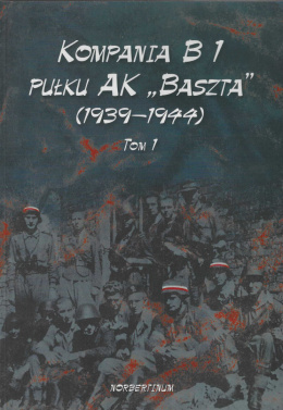 Kompania B 1 Pułku AK Baszta (1939-1944) - tom 1 i 2 - komplet