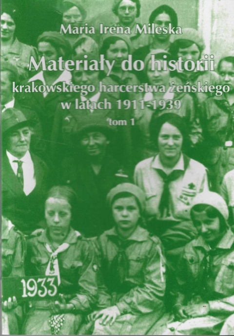 Materiały do historii krakowskiego harcerstwa żeńskiego w latach 1911-1939. Tom 1