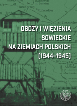 Obozy i więzienia sowieckie na ziemiach polskich (1944-1945). Leksykon