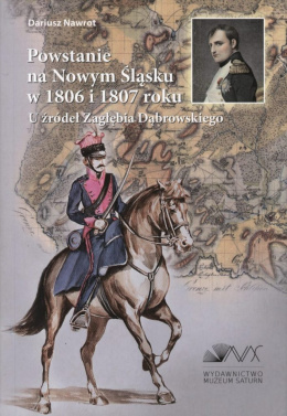 Powstanie na Nowym Śląsku w 1806 i 1807 roku. U źródeł Zagłębia Dąbrowskiego