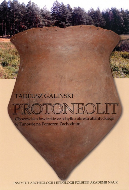 Protoneolit. Obozowiska łowieckie ze schyłku okresu atlantyckiego w Tanowie na Pomorzu Zachodnim