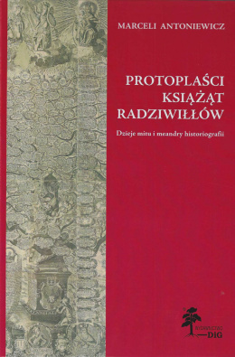 Protoplaści książąt Radziwiłłów. Dzieje mitu i meandry historiografii