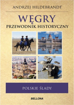 Węgry. Przewodnik Historyczny. Polskie ślady