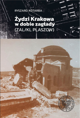 Żydzi Krakowa w dobie zagłady (ZAL/KL PLASZOW)