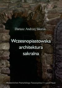 Wczesnopiastowska architektura sakralna (jako źródło historyczne do dziejów Kościoła w Polsce)