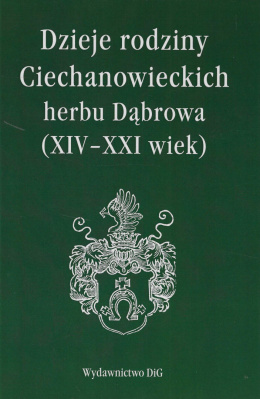Dzieje rodziny Ciechanowieckich herbu Dąbrowa (XIV - XXI wiek)