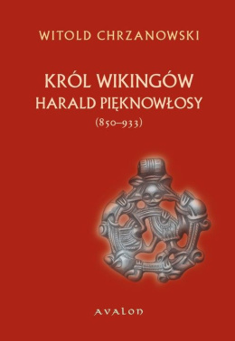 Harald Pięknowłosy. Król Wikingów (850-933)