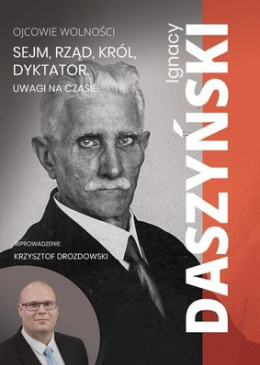 Ignacy Daszyński. Sejm, rząd, król, dyktator. Uwagi na czasie. Z burzliwej doby mowy sejmowe