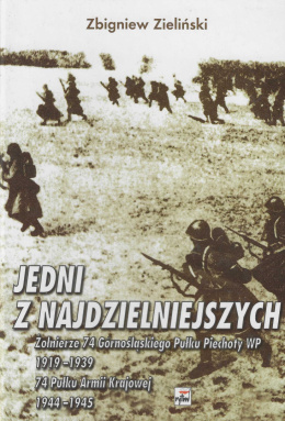 Jedni z najdzielniejszych. Żołnierze 74 Górnośląskiego Pułku Piechoty WP 1919-1939, 74 Pułku Armii Krajowej 1944-1945