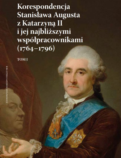 Korespondencja Stanisław Augusta z Katarzyną II i jej najbliższymi współpracownikami (1764-1796). Tom I