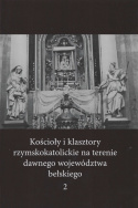 Kościoły i klasztory rzymskokatolickie na terenie dawnego województwa bełskiego tom 2