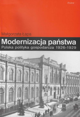 Modernizacja państwa. Polska polityka gospodarcza 1926-1929
